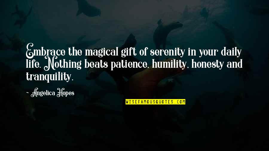 Daily Life Quotes By Angelica Hopes: Embrace the magical gift of serenity in your