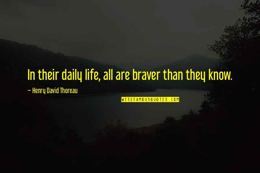 Daily Life Quotes By Henry David Thoreau: In their daily life, all are braver than