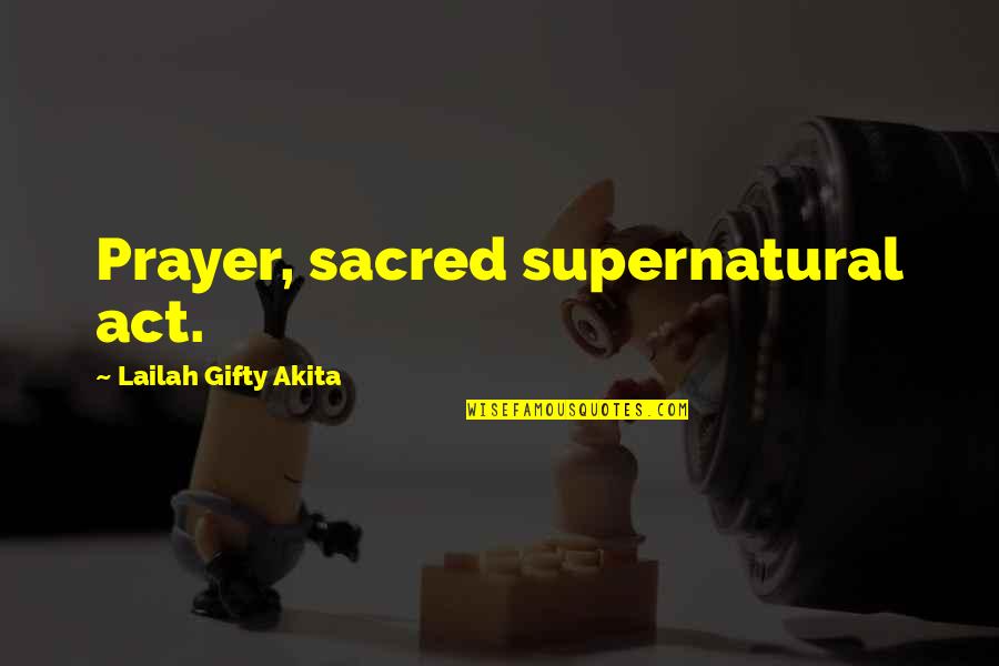 Daily Life Quotes By Lailah Gifty Akita: Prayer, sacred supernatural act.