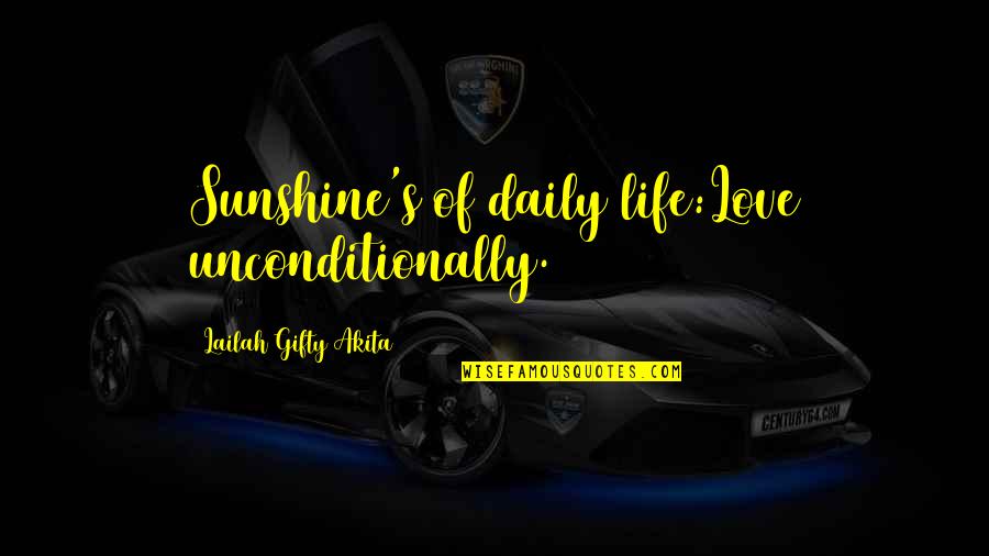 Daily Life Quotes By Lailah Gifty Akita: Sunshine's of daily life:Love unconditionally.