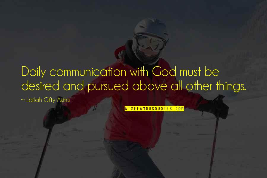 Daily Life Quotes By Lailah Gifty Akita: Daily communication with God must be desired and