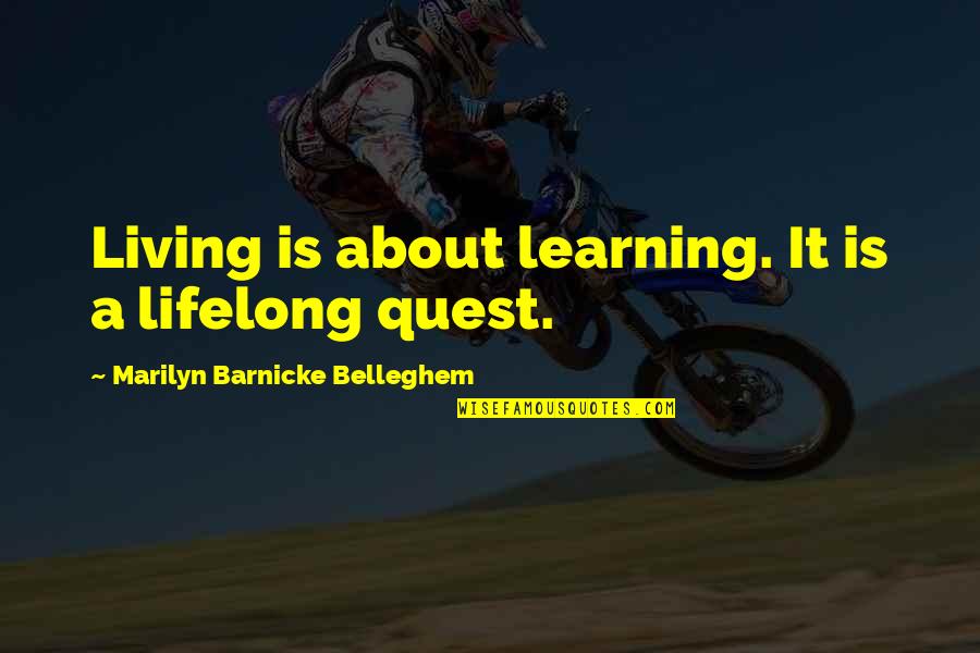 Daily Life Status Quotes By Marilyn Barnicke Belleghem: Living is about learning. It is a lifelong