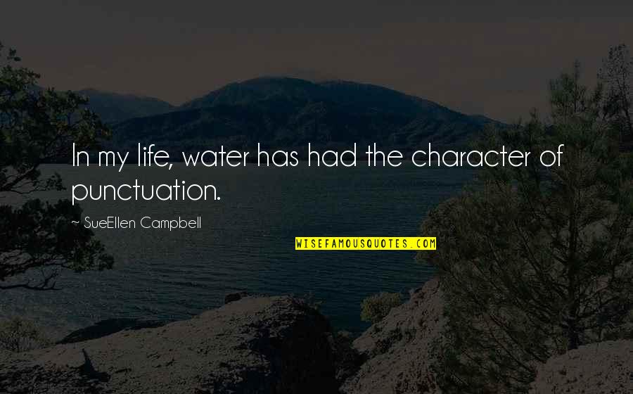 Daily Life Status Quotes By SueEllen Campbell: In my life, water has had the character Daily Life Status Quotes By SueEllen Campbell: In my life, water has had the character