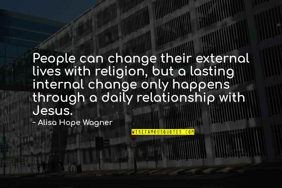 Daily Lives Quotes By Alisa Hope Wagner: People can change their external lives with religion,