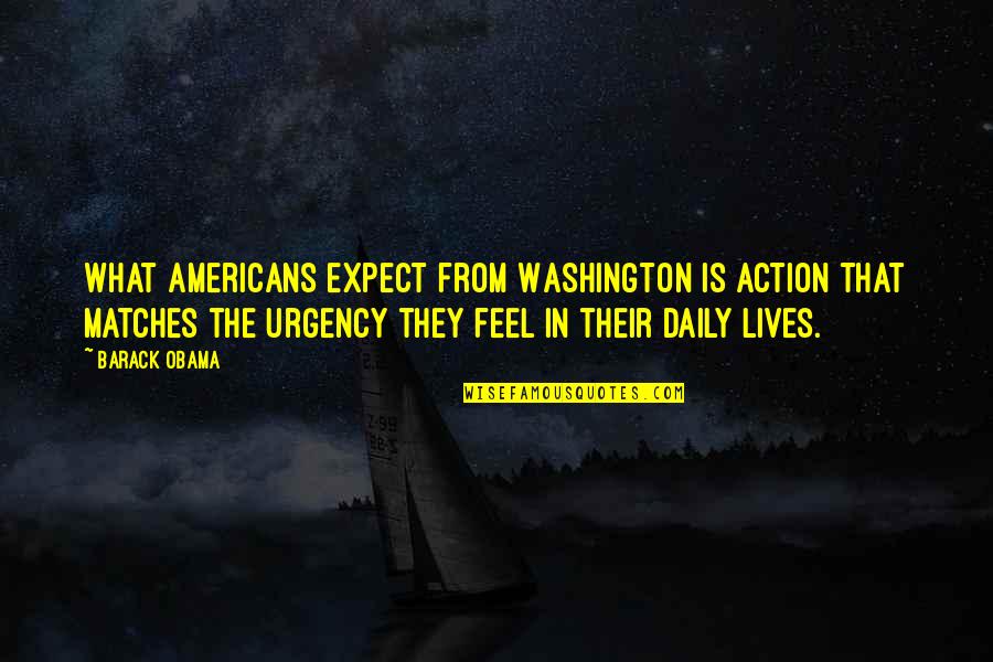 Daily Lives Quotes By Barack Obama: What Americans expect from Washington is action that