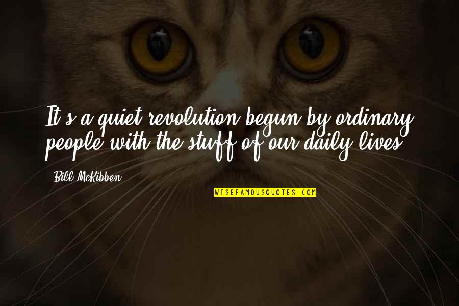 Daily Lives Quotes By Bill McKibben: It's a quiet revolution begun by ordinary people