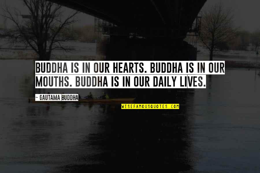 Daily Lives Quotes By Gautama Buddha: Buddha is in our hearts. Buddha is in