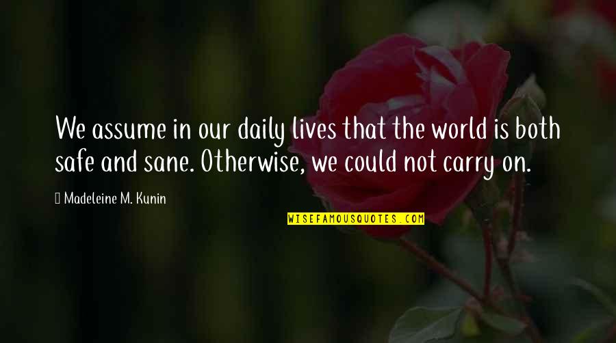 Daily Lives Quotes By Madeleine M. Kunin: We assume in our daily lives that the