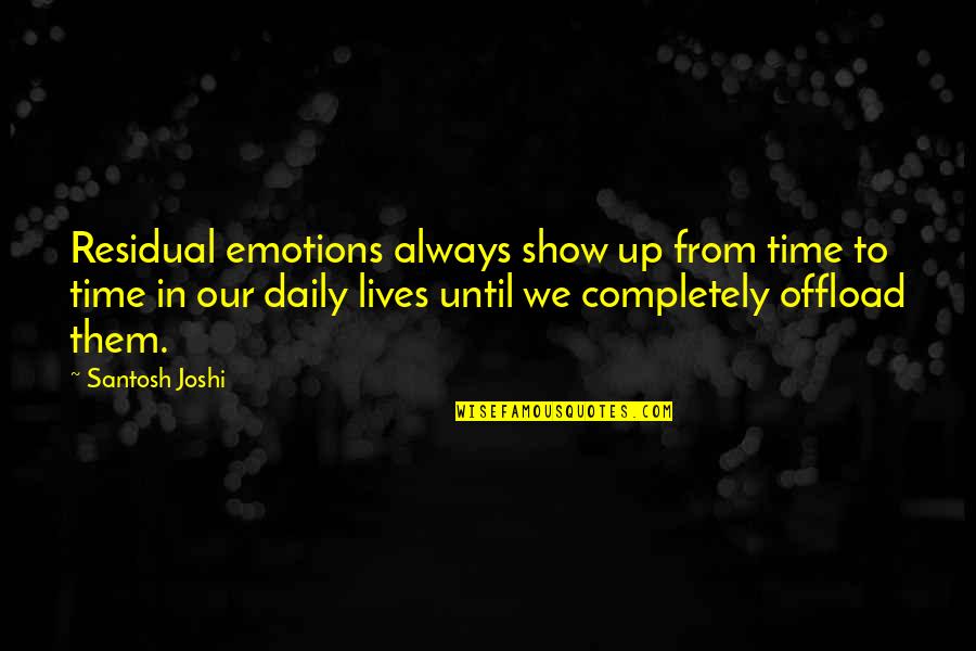 Daily Lives Quotes By Santosh Joshi: Residual emotions always show up from time to