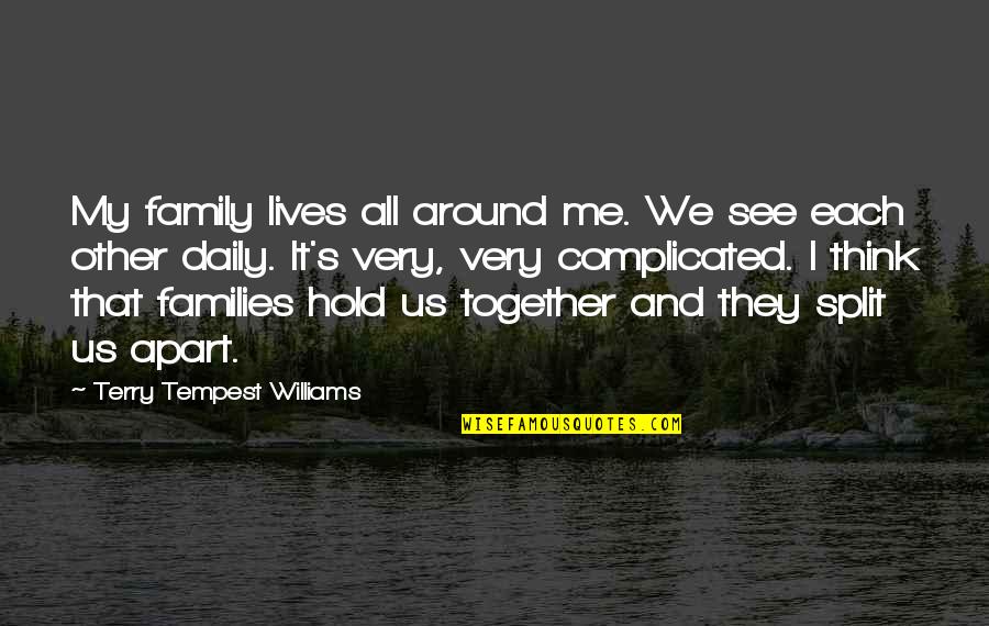 Daily Lives Quotes By Terry Tempest Williams: My family lives all around me. We see
