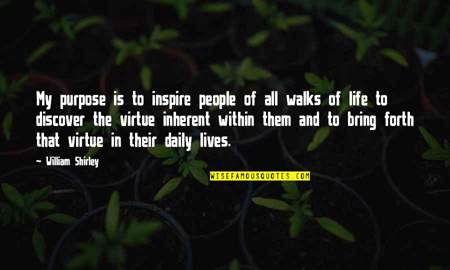 Daily Lives Quotes By William Shirley: My purpose is to inspire people of all Daily Lives Quotes By William Shirley: My purpose is to inspire people of all