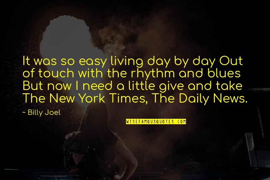 Daily Living Quotes By Billy Joel: It was so easy living day by day