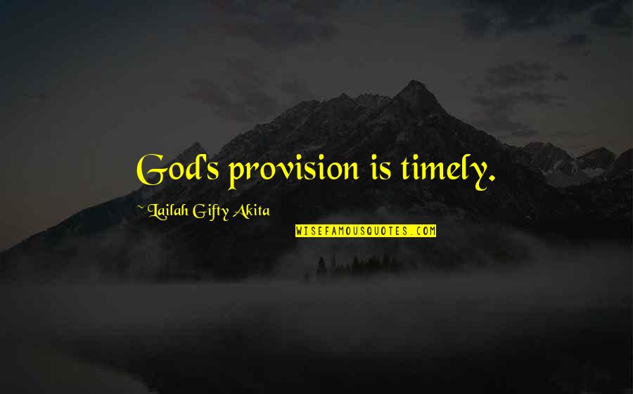 Daily Living Quotes By Lailah Gifty Akita: God's provision is timely.