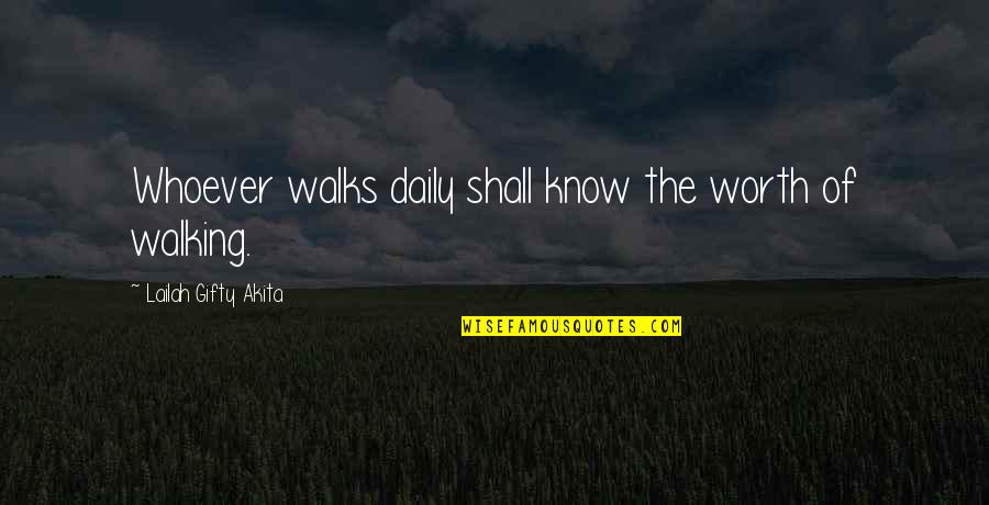 Daily Living Quotes By Lailah Gifty Akita: Whoever walks daily shall know the worth of