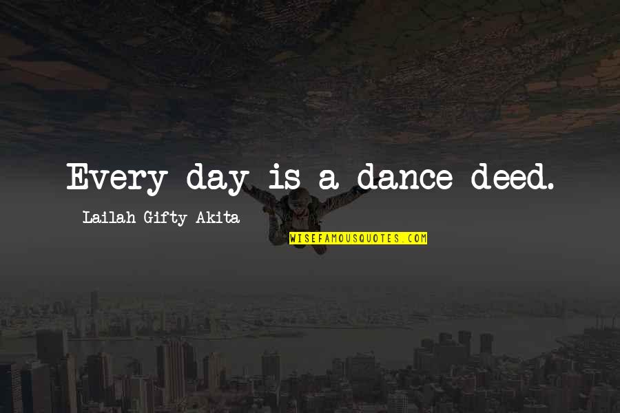 Daily Living Quotes By Lailah Gifty Akita: Every day is a dance deed.