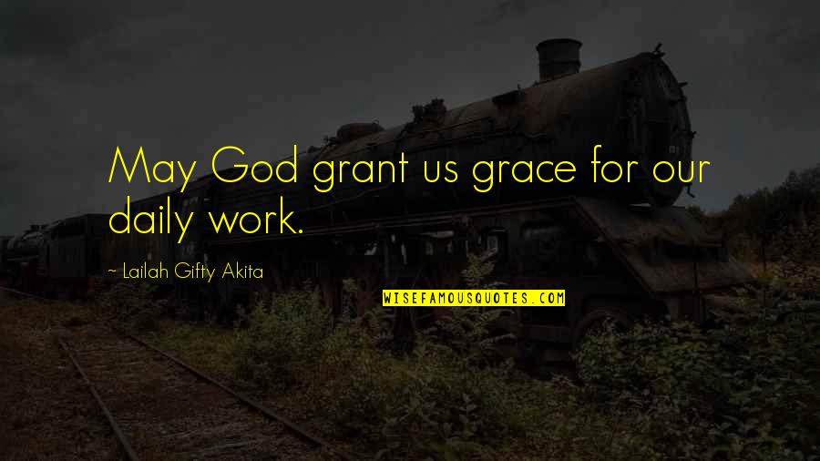 Daily Living Quotes By Lailah Gifty Akita: May God grant us grace for our daily