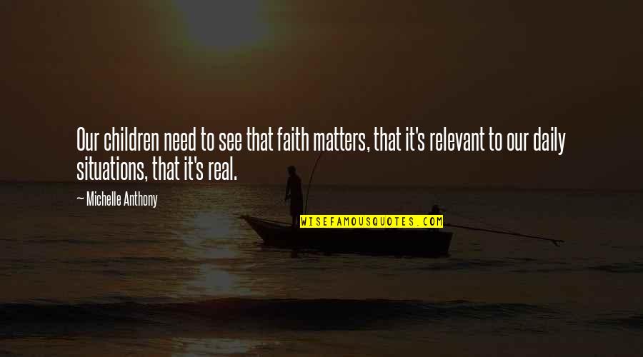 Daily Living Quotes By Michelle Anthony: Our children need to see that faith matters,