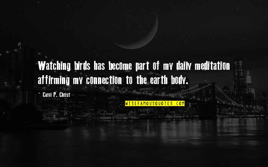 Daily Meditation Quotes By Carol P. Christ: Watching birds has become part of my daily