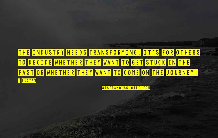 Daily Meditations Quotes By Lucian: The industry needs transforming. It's for others to