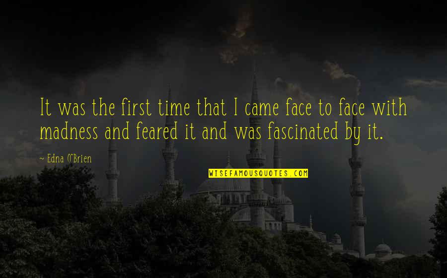 Daily Motive Quotes By Edna O'Brien: It was the first time that I came