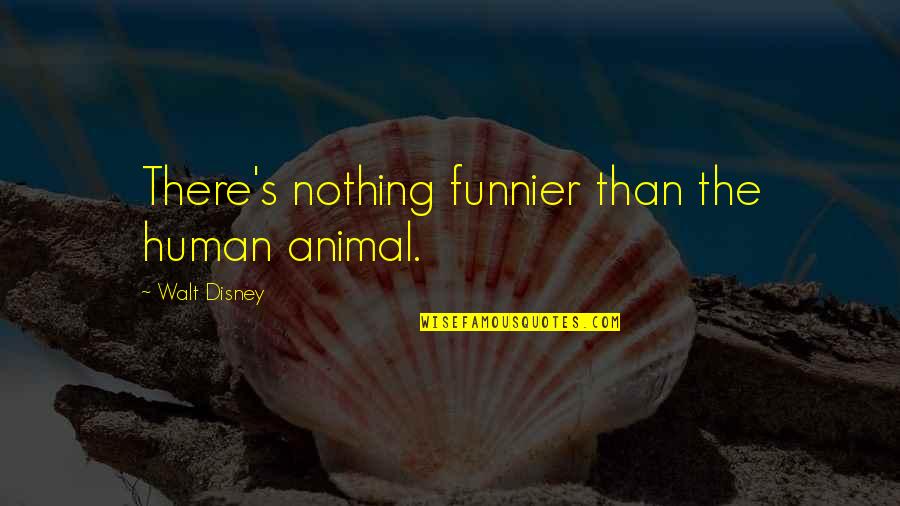 Daily Motive Quotes By Walt Disney: There's nothing funnier than the human animal.