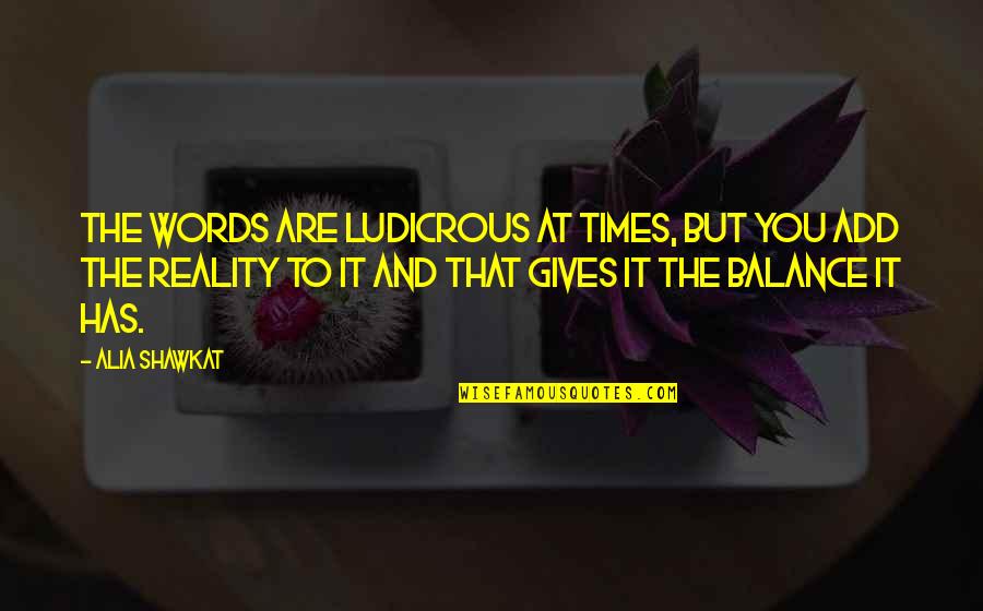 Daily Negations Quotes By Alia Shawkat: The words are ludicrous at times, but you Daily Negations Quotes By Alia Shawkat: The words are ludicrous at times, but you