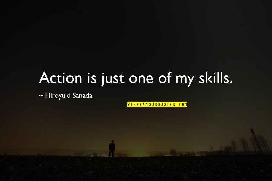 Daily Nous Quotes By Hiroyuki Sanada: Action is just one of my skills. Daily Nous Quotes By Hiroyuki Sanada: Action is just one of my skills.