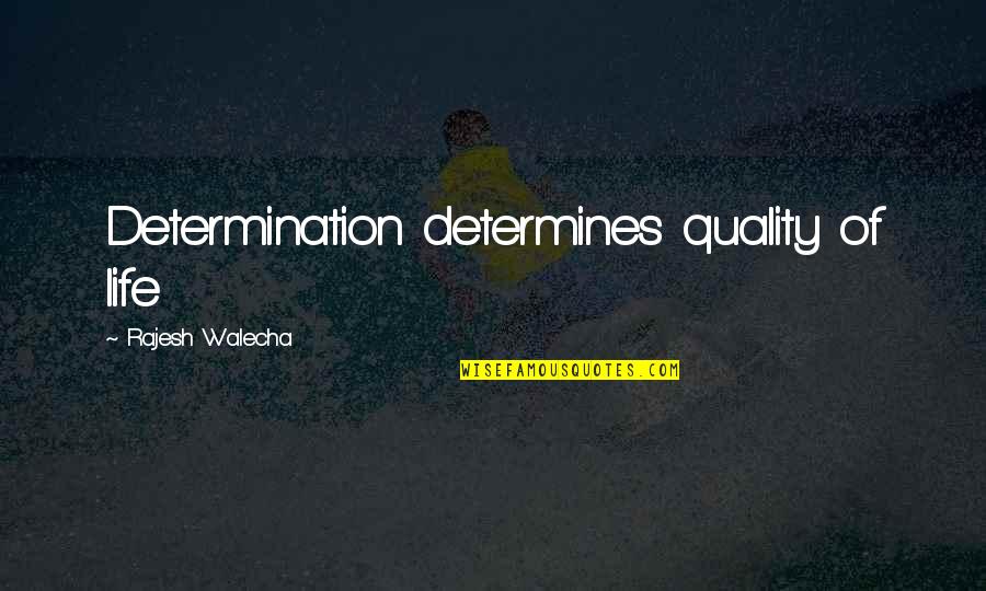 Daily Overdose Quotes By Rajesh Walecha: Determination determines quality of life