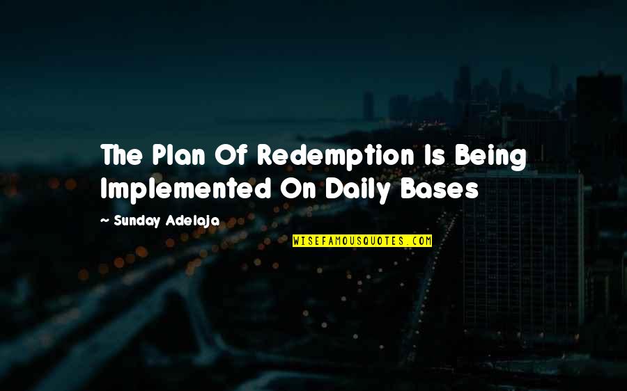 Daily Plan Quotes By Sunday Adelaja: The Plan Of Redemption Is Being Implemented On