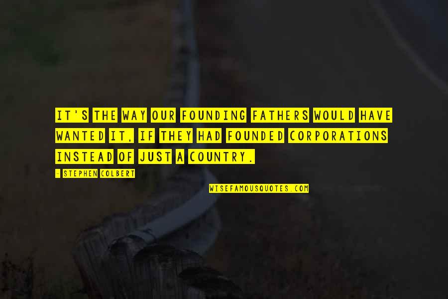 Daily Planner Quotes By Stephen Colbert: It's the way our founding fathers would have