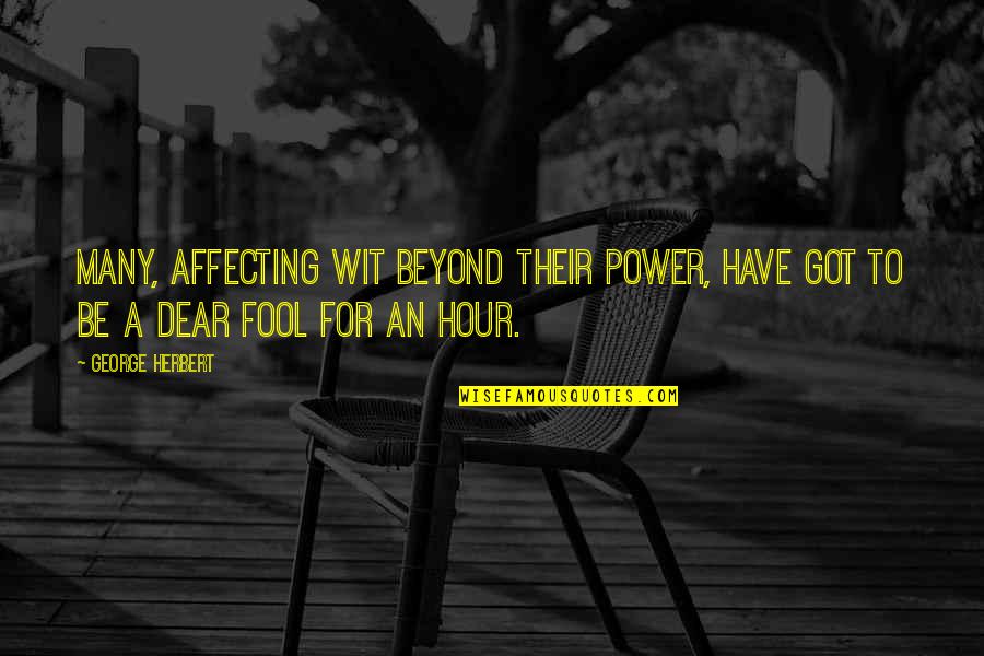 Daily Positive Affirmations Quotes By George Herbert: Many, affecting wit beyond their power, Have got