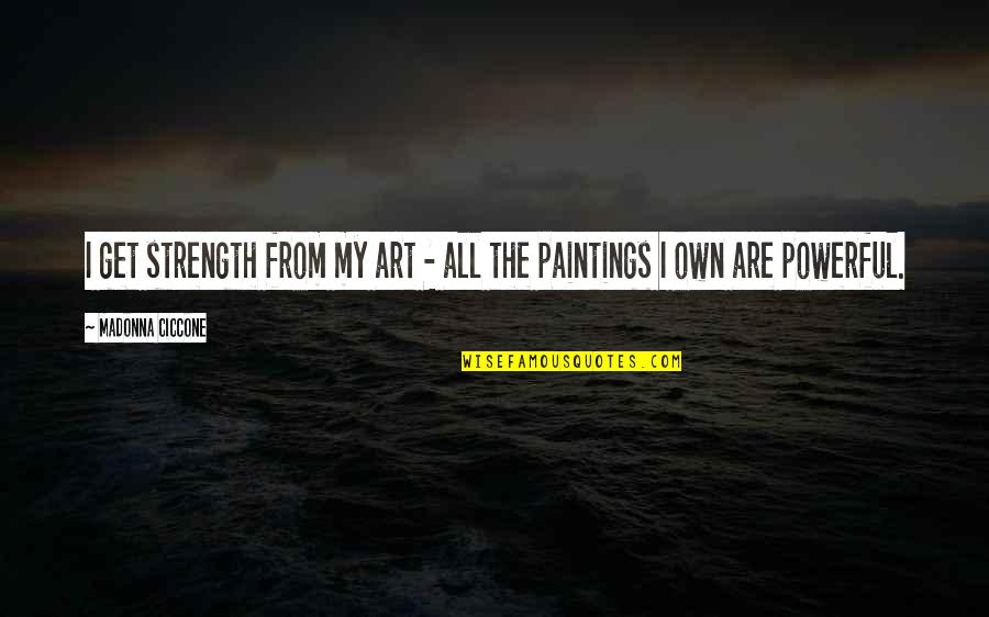 Daily Positive Affirmations Quotes By Madonna Ciccone: I get strength from my art - all Daily Positive Affirmations Quotes By Madonna Ciccone: I get strength from my art - all