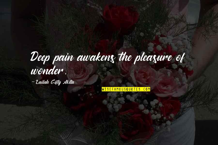 Daily Positive Inspirational Quotes By Lailah Gifty Akita: Deep pain awakens the pleasure of wonder. Daily Positive Inspirational Quotes By Lailah Gifty Akita: Deep pain awakens the pleasure of wonder.
