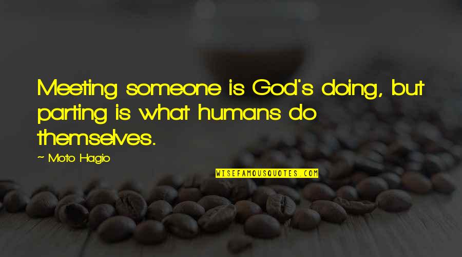 Daily Positive Living Quotes By Moto Hagio: Meeting someone is God's doing, but parting is