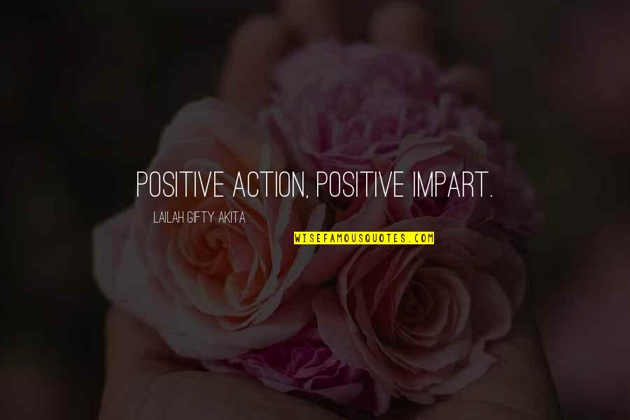 Daily Positive Quotes By Lailah Gifty Akita: Positive action, positive impart.