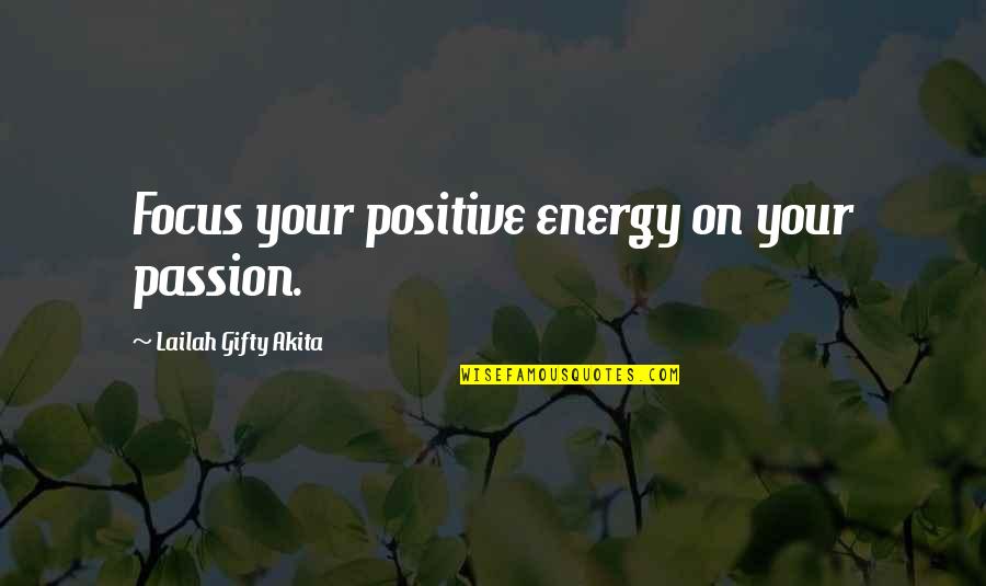 Daily Positive Quotes By Lailah Gifty Akita: Focus your positive energy on your passion.