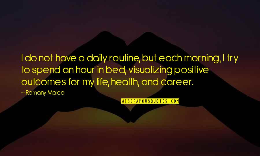 Daily Positive Quotes By Romany Malco: I do not have a daily routine, but