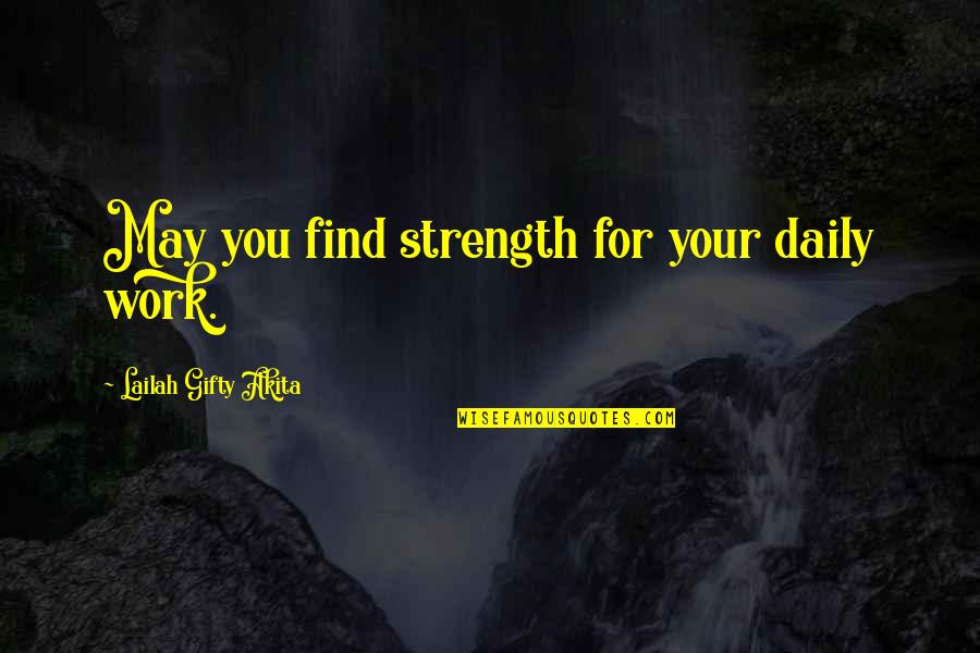 Daily Prayer Inspirational Quotes By Lailah Gifty Akita: May you find strength for your daily work.