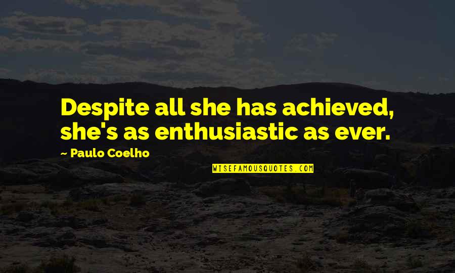 Daily Prayer Inspirational Quotes By Paulo Coelho: Despite all she has achieved, she's as enthusiastic