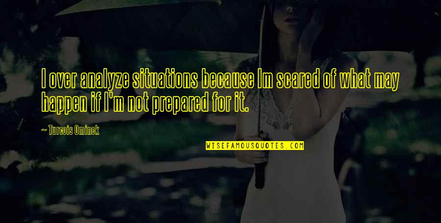 Daily Prayer Inspirational Quotes By Turcois Ominek: I over analyze situations because Im scared of