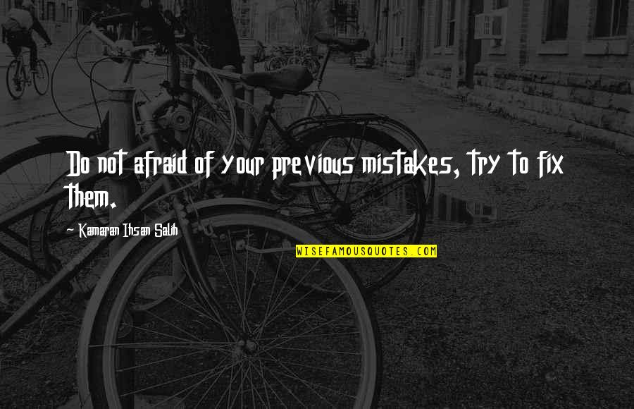 Daily Proverbs And Quotes By Kamaran Ihsan Salih: Do not afraid of your previous mistakes, try