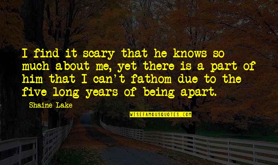 Daily Reflections Aa Quotes By Shaine Lake: I find it scary that he knows so