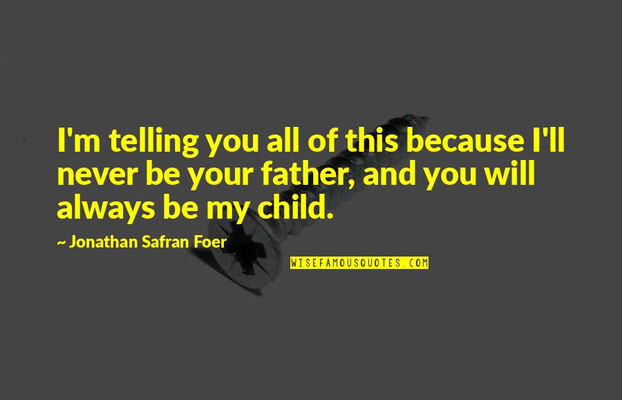 Daily Reflections Quotes By Jonathan Safran Foer: I'm telling you all of this because I'll