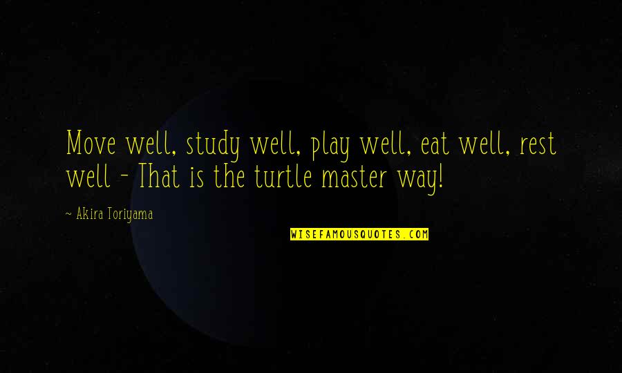 Daily Routine Quotes By Akira Toriyama: Move well, study well, play well, eat well,