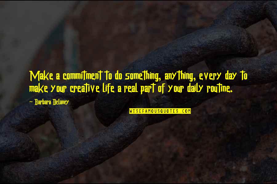 Daily Routine Quotes By Barbara Delaney: Make a commitment to do something, anything, every