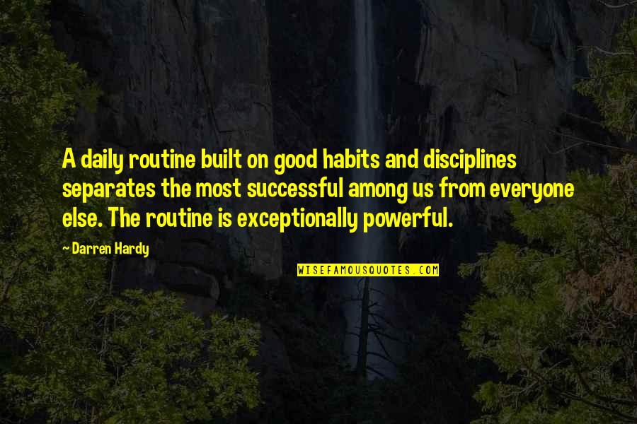 Daily Routine Quotes By Darren Hardy: A daily routine built on good habits and
