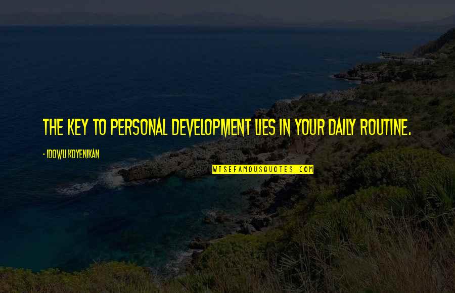 Daily Routine Quotes By Idowu Koyenikan: The key to personal development lies in your