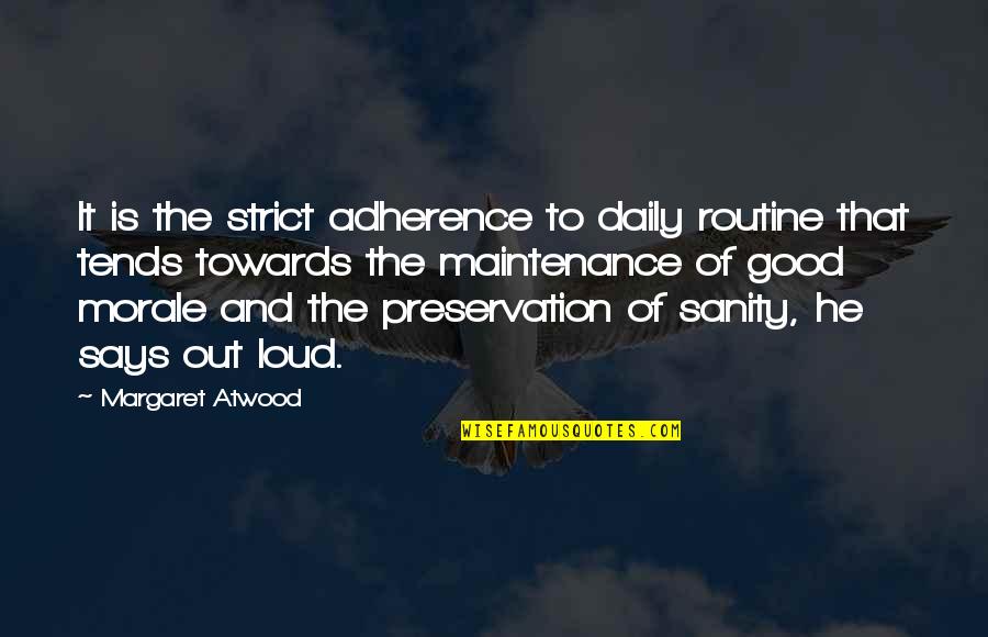 Daily Routine Quotes By Margaret Atwood: It is the strict adherence to daily routine