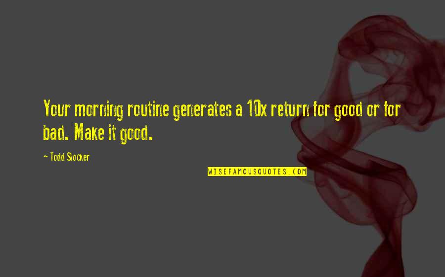 Daily Routine Quotes By Todd Stocker: Your morning routine generates a 10x return for