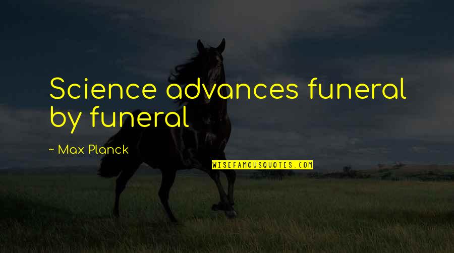 Daily Routines Quotes By Max Planck: Science advances funeral by funeral